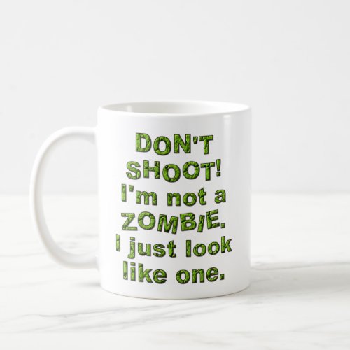 Funny Dont Shoot Just Look Like Zombie Coffee Mug