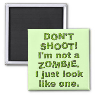 Funny Don't Shoot, Just Look Like Zombie Magnet