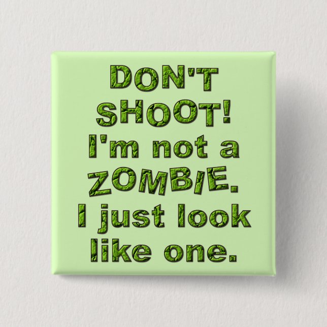 Funny Don't Shoot, Just Look Like Zombie Pinback Button (Front)