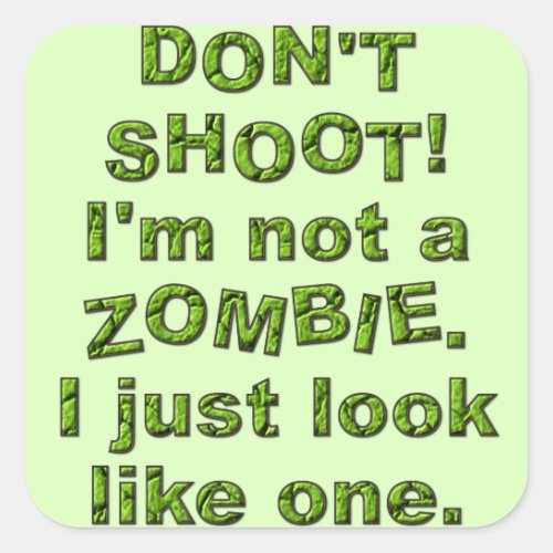 Funny Dont Shoot Just Look Like Zombie Square Sticker