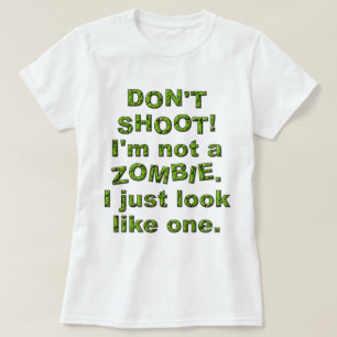 Funny Don't Shoot, Just Look Like Zombie T-Shirt