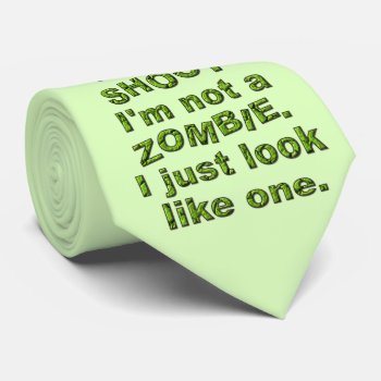 Funny Don't Shoot  Just Look Like Zombie Tie by HaHaHolidays at Zazzle
