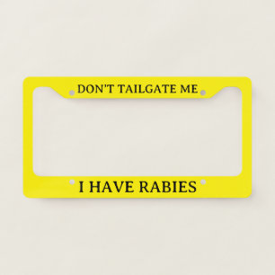Funny Don't Tailgate Me I Have Rabies Yellow License Plate Frame