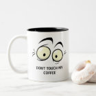 FUNNY DON'T TOUCH MY COFFEE MUG