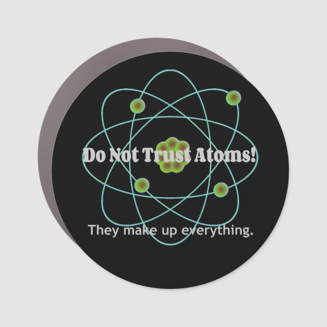 Funny Don't Trust Atoms Car Magnet (Front)