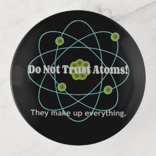 Funny Don't Trust Atoms Trinket Tray
