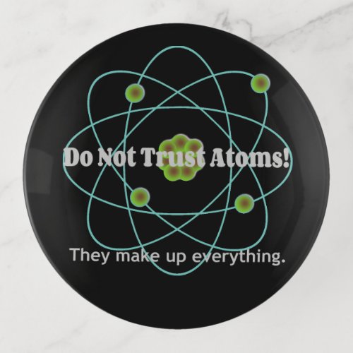 Funny Dont Trust Atoms  Trinket Tray