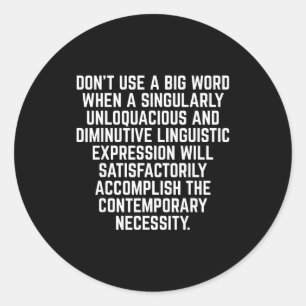 Funny Don't Use A Big Word Writer & Translator Classic Round Sticker