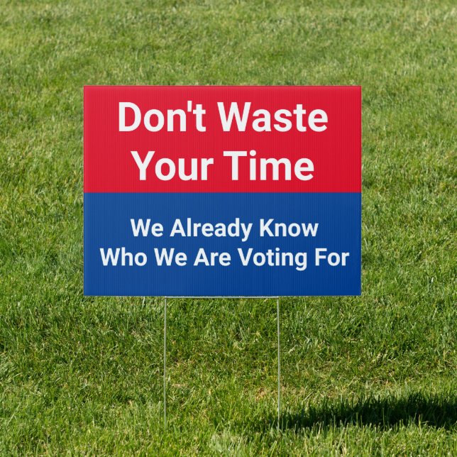 Funny Don't Waste Your Time Election Yard Sign (Insitu)