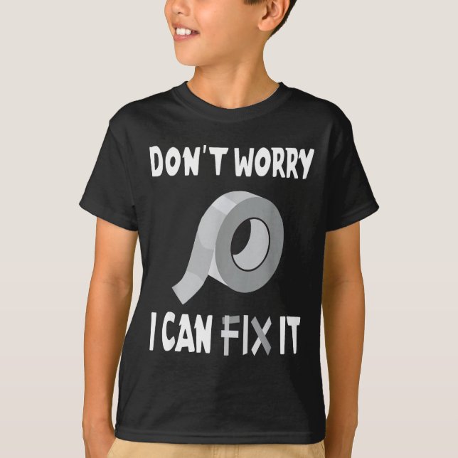 Funny Don't Worry - I Can Fix It - Duct Tape  T-Shirt (Front)