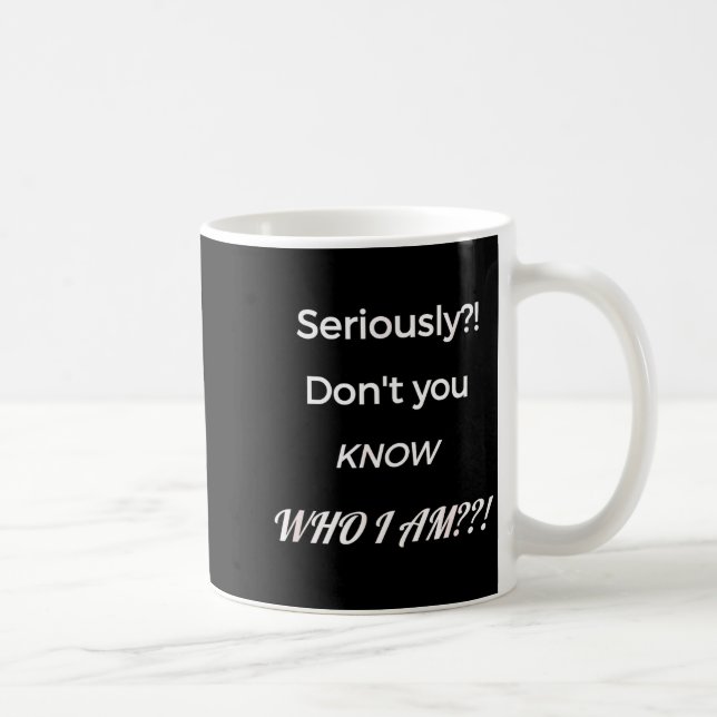 Funny Don't You Know Who I Am_ Statement Gift  Coffee Mug (Right)