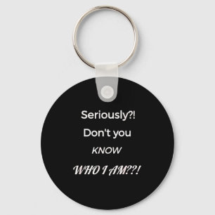 Funny Don't You Know Who I Am_ Statement Gift Keychain