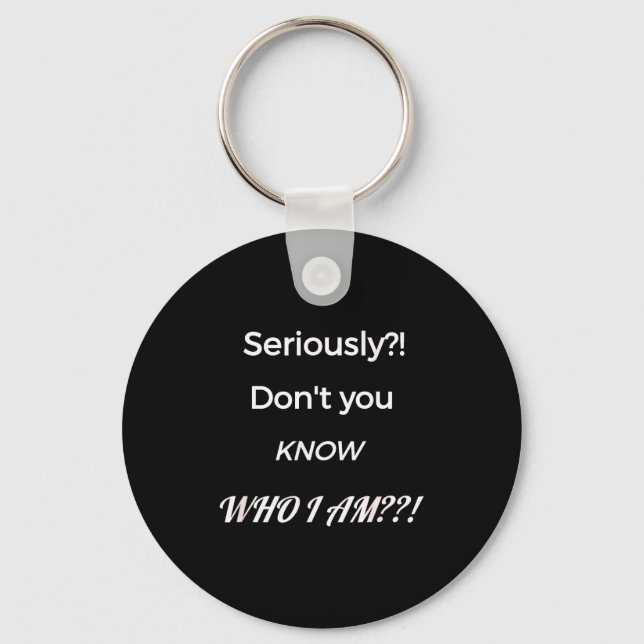 Funny Don't You Know Who I Am_ Statement Gift  Keychain (Front)