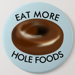 Funny Donut buttons, EAT MORE HOLE FOODS Button
