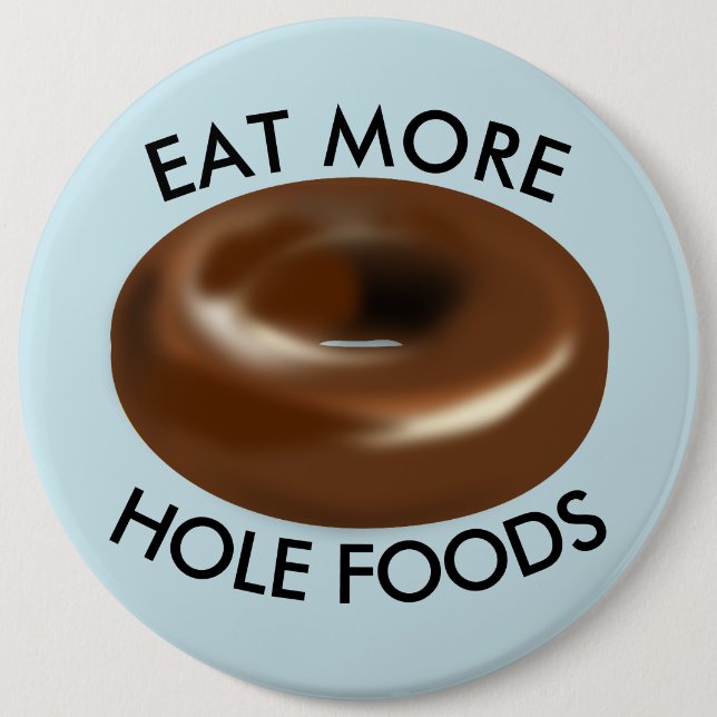 Funny Donut buttons, EAT MORE HOLE FOODS Button (Front)