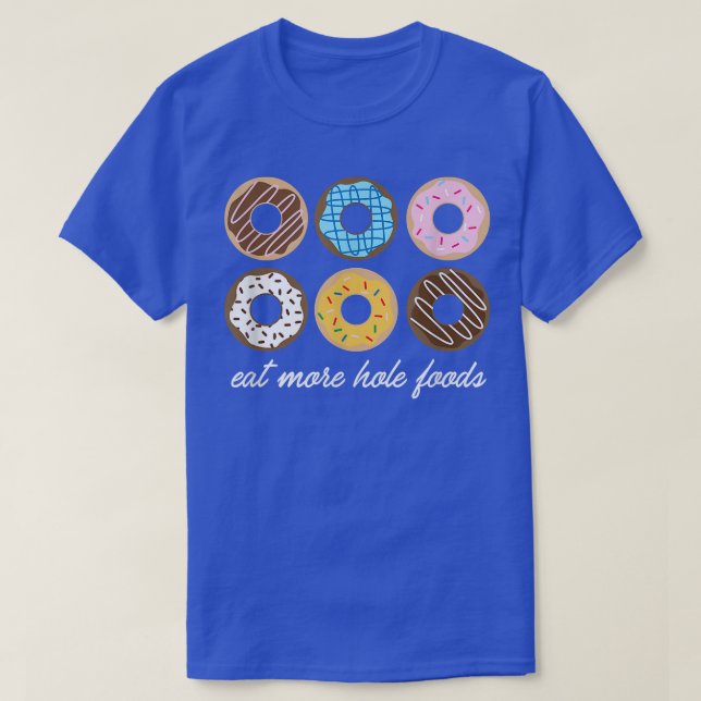 Funny Donut , Eat More Hole Foods Cute Gift  T-Shirt (Design Front)
