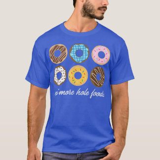 Funny Donut , Eat More Hole Foods Cute Gift  T-Shirt