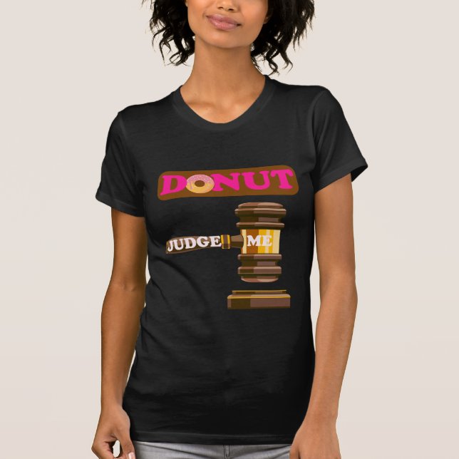 Funny Donut Judge Me Graphic, Cute Pun Humor  T-Shirt (Front)