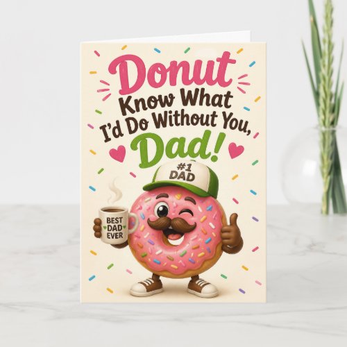 Funny Donut Know What I’d Do Without You Dad Card