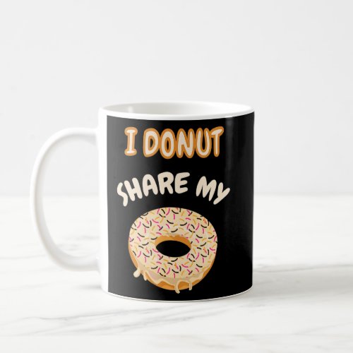 Funny Donut Saying I Donut share my Donut Cookie  Coffee Mug