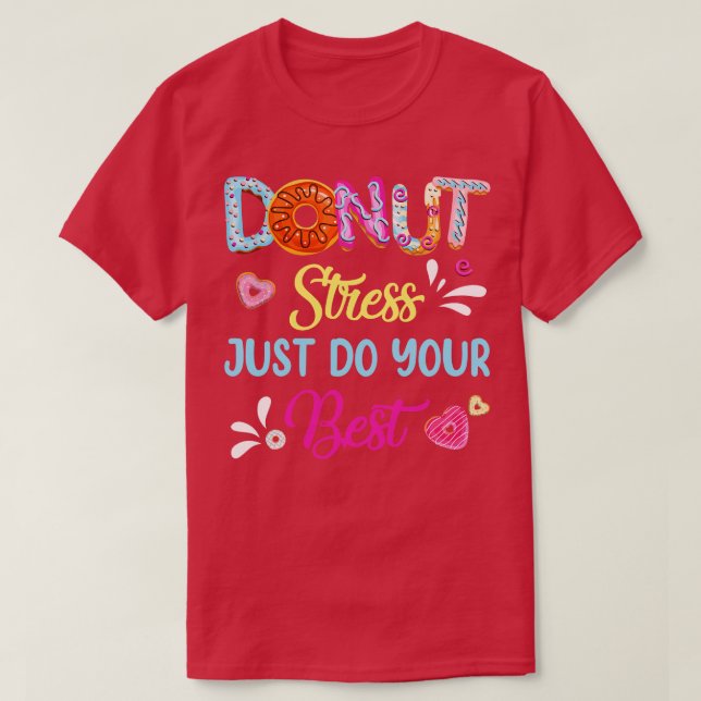 Funny Donut Stress Just Do Your Best Test Day Teac T-Shirt (Design Front)
