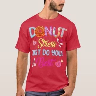 Funny Donut Stress Just Do Your Best Test Day Teac T-Shirt