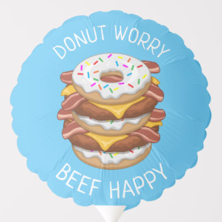 Funny Donut Worry Beef Happy Bacon Cheeseburger Balloon