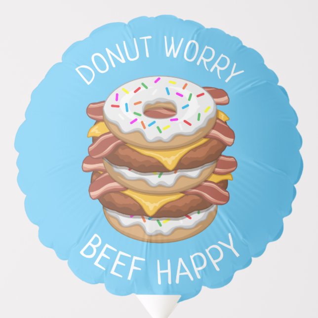 Funny Donut Worry Beef Happy Bacon Cheeseburger Balloon (Front)