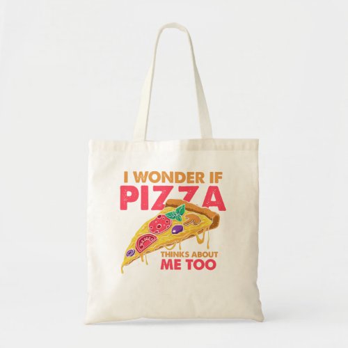 Funny Dough I Wonder if Pizza Thinks About Me Too Tote Bag