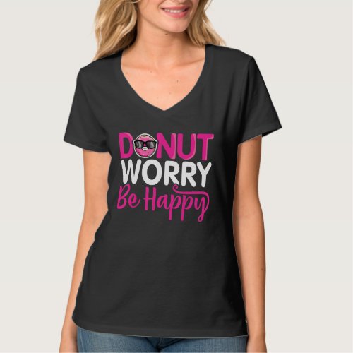 Funny Doughnut Donut Lover Inspiration Donut Worry T_Shirt