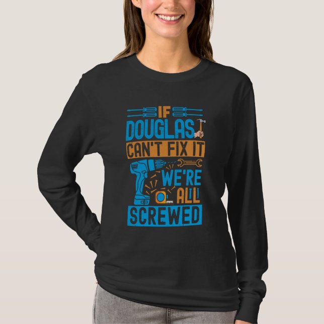Funny Douglas. If Douglas Can't Fix It, We're All  T-Shirt (Front)