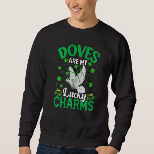 Funny Doves Are My Lucky Charms Dove St Patricks  Sweatshirt