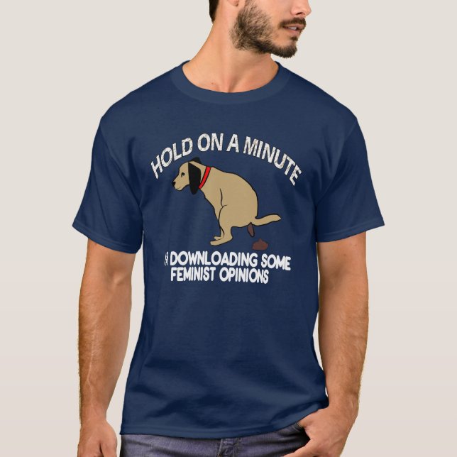 Funny Downloading Feminist Opinions T-Shirt (Front)