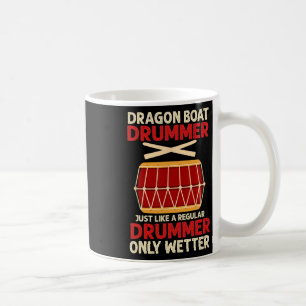 Funny Dragon Boat Drummer Only Wetter Racing Paddl Coffee Mug