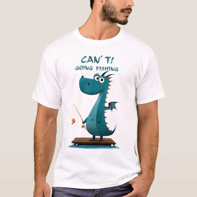 Funny Dragon Fishing | Can’t. Going Fishing. T-Shirt (Front)