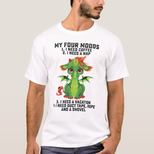 Funny Dragon My 4 Moods I Need Coffee I Need A Nap T_Shirt