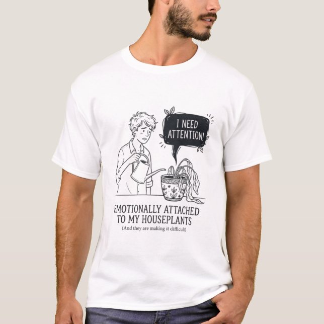 Funny Dramatic Houseplant Needs Attention  T-Shirt (Front)
