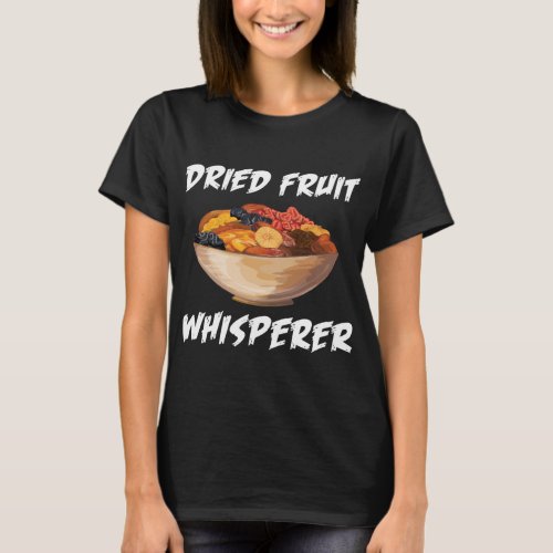 Funny Dried Fruit Whisperer Design Vegetarian Snac T_Shirt