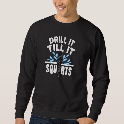 Funny Drill It Till It Squirts Ice Fishing Dad Gra Sweatshirt