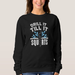 Funny Drill It Till It Squirts Ice Fishing Dad Gra Sweatshirt