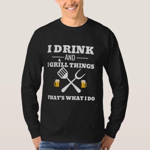 Funny Drink Beer Grill Dad Fathers Day Gift T_Shirt