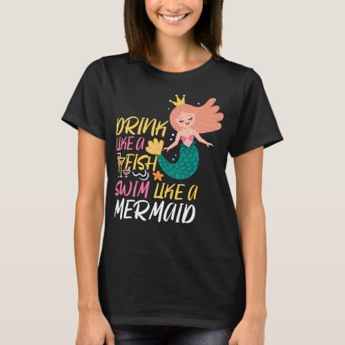 Funny Drink Like A Fish Swim Like A Mermaid T_Shirt