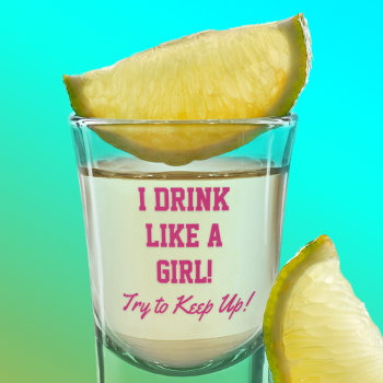 Funny Drink Like A Girl Party Quote Shot Glass by TheShirtBox at Zazzle