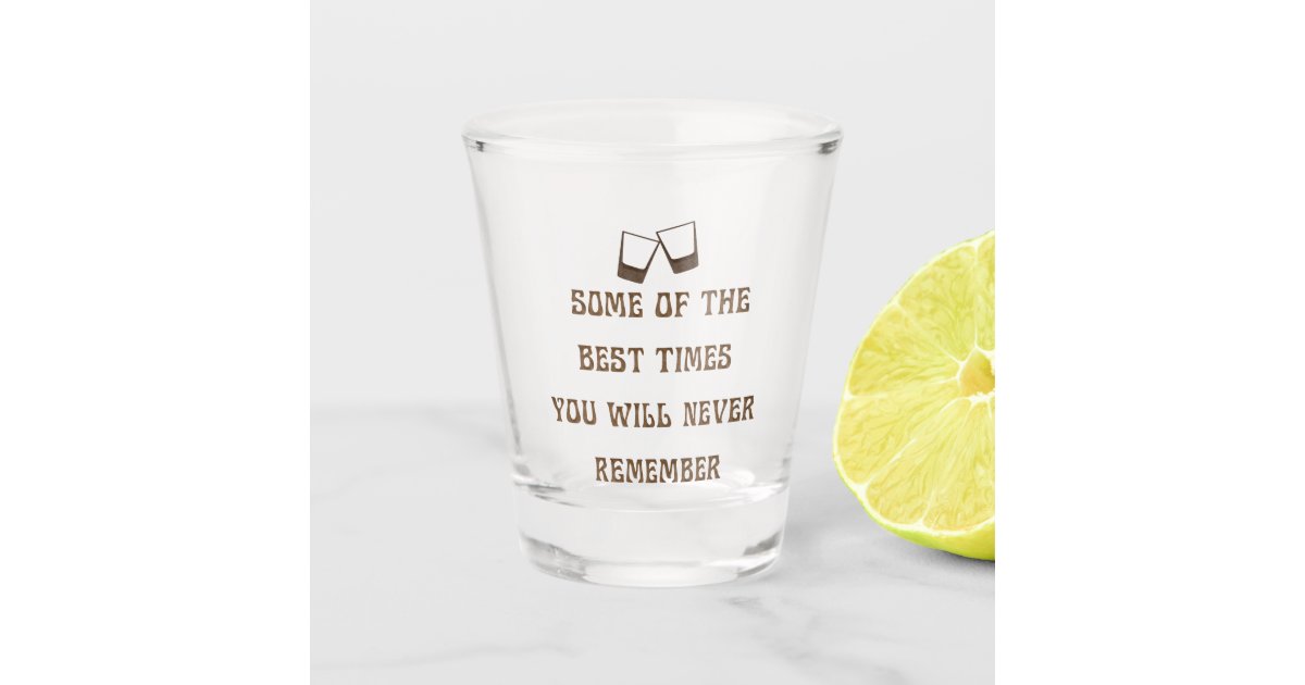 Funny Drink Quote Shot Glass | Zazzle