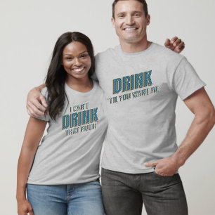Funny Drink 'Til You Want Me T-Shirt