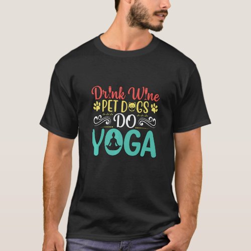 Funny Drink Wine Pet Dogs Do Yoga Lotus Animal Man T_Shirt