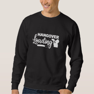 Funny Drinking Alcohol Hangover Loading Sweatshirt