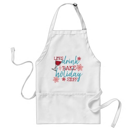 Funny Drinking and Holiday Baking Quote Text Adult Apron