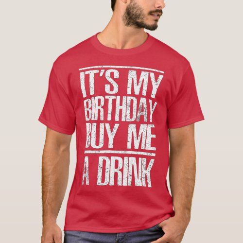 Funny Drinking Cute Gift Its My Birthday Buy Me A  T_Shirt