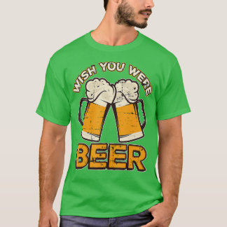 Funny Drinking Design Wish You Were Beer Vintage  T-Shirt